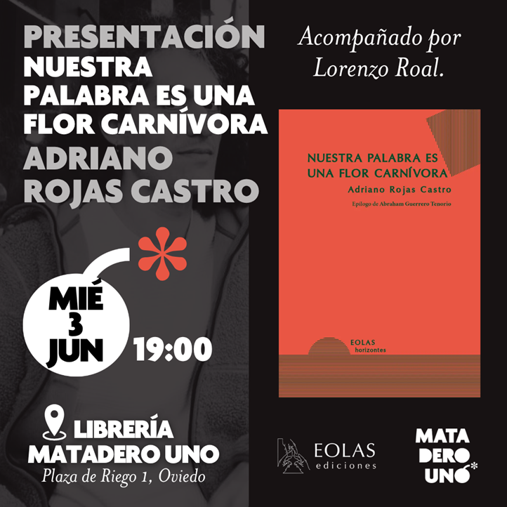 Adriano Rojas Castro presenta Nuestra palabra es una flor carnívora